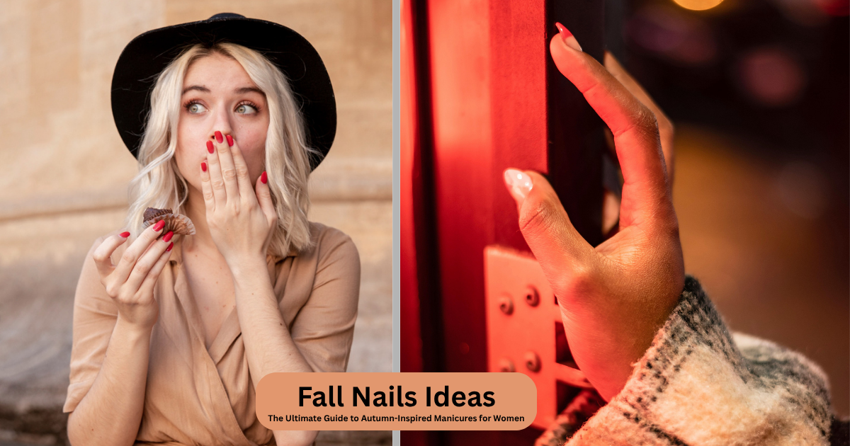 Fall Nails Ideas: The Ultimate Guide to Autumn-Inspired Manicures for Women