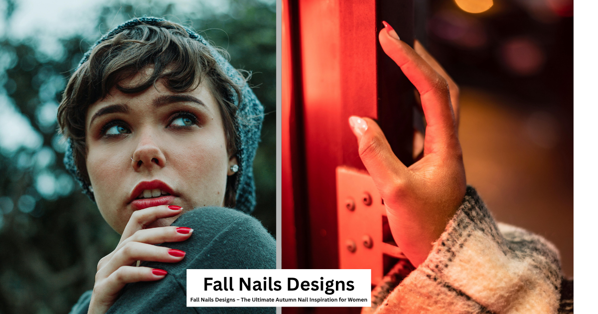 Fall Nails Designs – The Ultimate Autumn Nail Inspiration for Women